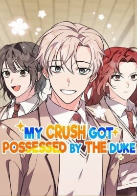 My Crush Got Possessed by the Duke My Crush Got Possessed by the Duke